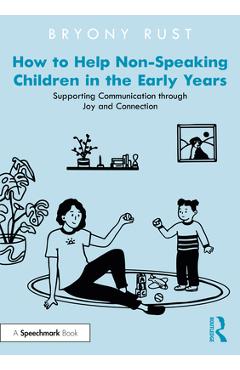 Coperta cărții 'How to Help Non-Speaking Children in the Early Years: Supporting Communication through Joy and Connection - Bryony Rust'