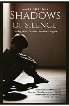 Coperta cărții 'Shadows Of SIlence, Healing From Childhood Emotional Neglect: Reflections and Strategies to Overcome Abandonment and'