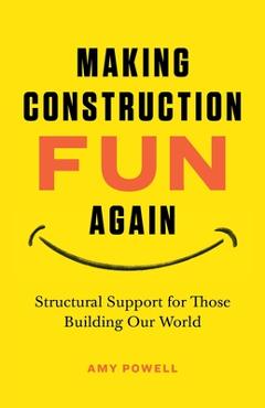 Coperta cărții 'Making Construction Fun Again: Structural Support for Those Building Our World: Structural Support for Those Building'
