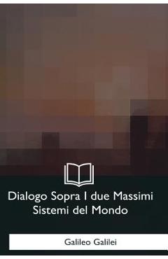 Coperta cărții 'Dialogo Sopra I due Massimi Sistemi del Mondo - Galileo Galilei'
