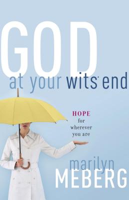 God at Your Wits' End: Hope for Wherever You Are - Marilyn Meberg