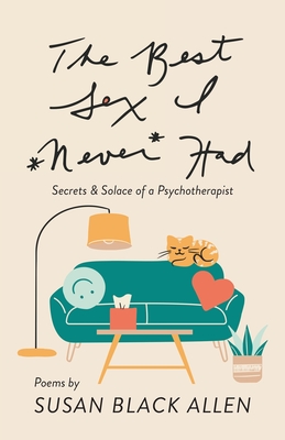 The Best Sex I Never Had: Secrets & Solace of a Psychotherapist - Susan Black Allen
