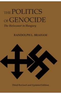 Poza produsului The Politics of Genocide: The Holocaust in Hungary - Randolph Braham