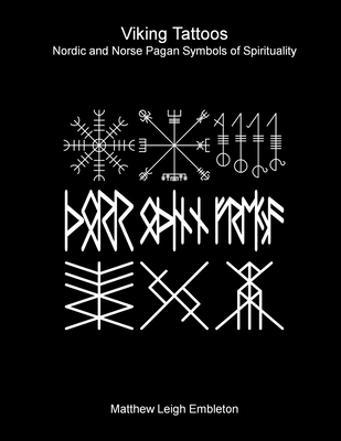 Viking Tattoos: Nordic and Norse Pagan Symbols of Spirituality - Matthew Leigh Embleton