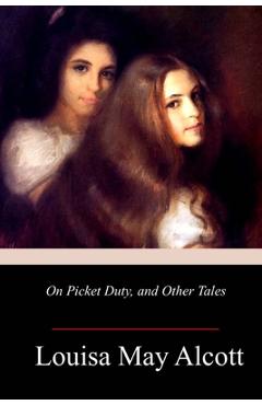 Coperta cărții 'On Picket Duty, and Other Tales - Louisa May Alcott'