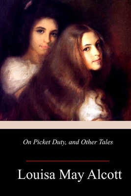 On Picket Duty, and Other Tales - Louisa May Alcott