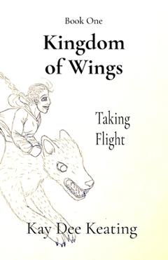 Coperta cărții 'Kingdom of Wings: Taking Flight - Kay Dee Keating'