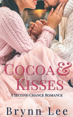 Cocoa & Kisses: A Second Chance Romance - Brynn Lee