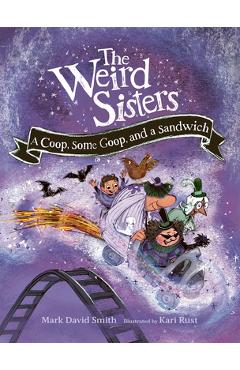 Coperta cărții 'The Weird Sisters: A Coop, Some Goop, and a Sandwich - Mark David Smith'