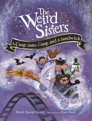 The Weird Sisters: A Coop, Some Goop, and a Sandwich - Mark David Smith