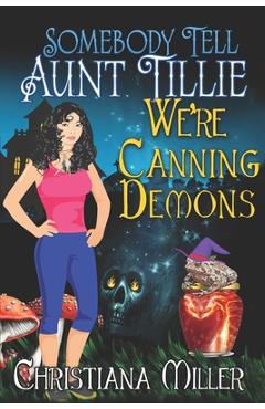 Poza produsului Somebody Tell Aunt Tillie We're Canning Demons - Christiana Miller