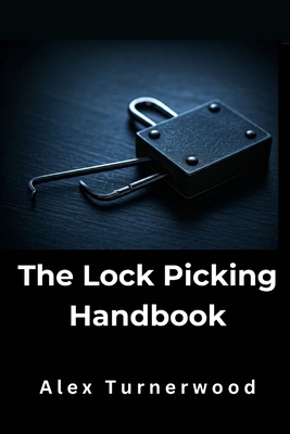 Coperta cărții 'The Lock Picking Handbook: A Comprehensive Guide to Lock Picking Techniques and Tools -'
