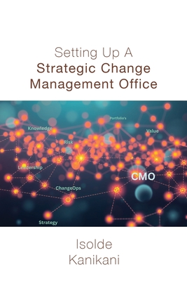 Setting Up A Strategic Change Management Office - Isolde Kanikani