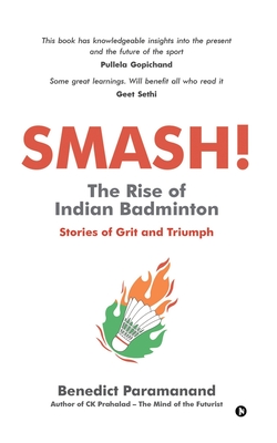 SMASH! The Rise of Indian Badminton: Stories of Grit and Triumph -