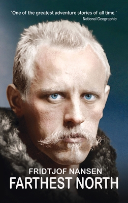 Farthest North: The Daring 1888 Expedition that Launched Arctic Exploration - Fridtjof Nansen