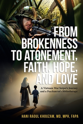 From Brokenness to Atonement, Faith, Hope and Love: A Vietnam War Sniper's Journey and a Psychiatrist's Bibliotherapy - Hani Khouzam