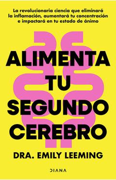 Coperta cărții 'Alimenta Tu Segundo Cerebro: La Revolucionaria Ciencia del Comer Que Te Ayudará a Alimentar Bien Tu Segundo Cerebro /'