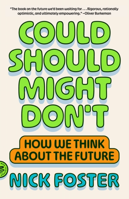 Coperta cărții 'Could Should Might Don't: How We Think about the Future - Nick Foster'