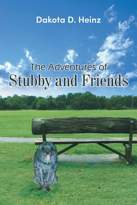 The Adventures of Stubby and Friends - Dakota D. Heinz
