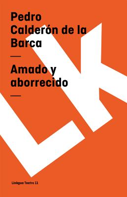 Amado Y Aborrecido - Pedro Calderón De La Barca