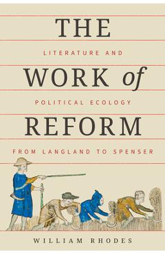 Poza produsului The Work of Reform: Literature and Political Ecology from Langland to Spenser - William Rhodes