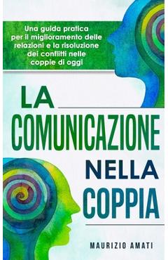 Poza produsului La comunicazione nella coppia: Una guida pratica per il miglioramento delle relazioni e la risoluzione dei conflitti nelle coppie di oggi - Maurizio Amati