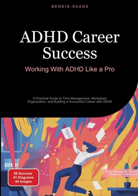 ADHD Career Success: Working With ADHD Like a Pro: A Practical Guide to Time Management, Workplace Organization, and Building a Successful Career with - Bendis A. I. Saage -. English