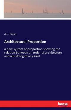 Coperta cărții 'Architectural Proportion: a new system of proportion showing the relation between an order of architecture and a'