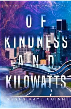 Coperta cărții 'Of Kindness and Kilowatts (Nothing is Promised 3) - Susan Kaye Quinn'