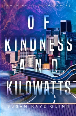 Coperta cărții 'Of Kindness and Kilowatts (Nothing is Promised 3) - Susan Kaye Quinn'