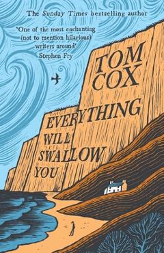 Poza produsului Everything Will Swallow You: From the Sunday Times-Bestselling Author - Tom Cox