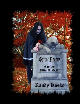 Gothic Poetry for the Pure of Heart - Randy J. Rosko