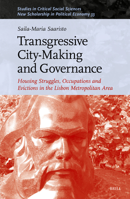 Transgressive City-Making and Governance: Housing Struggles, Occupations and Evictions in the Lisbon Metropolitan Area - Saila-maria Saaristo