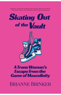 Poza produsului Skating Out of the Vault: A Trans Woman's Escape from the Game of Masculinity - Brianne Brinker