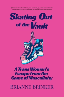 Skating Out of the Vault: A Trans Woman's Escape from the Game of Masculinity - Brianne Brinker
