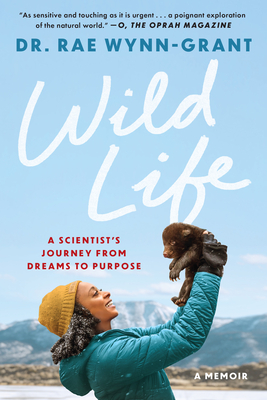 Wild Life: Finding My Purpose in an Untamed World - Rae Wynn-grant