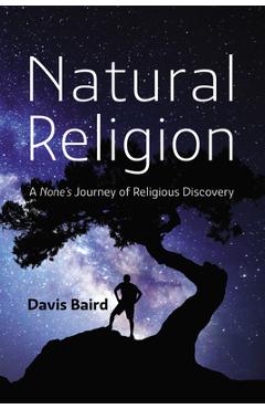 Poza produsului Natural Religion: A None's Journey of Religious Discovery - Davis Baird