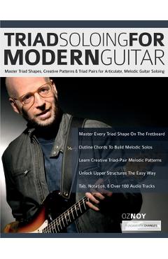 Poza produsului Triad Soloing For Modern Guitar: Master Triad Shapes, Creative Patterns & Triad Pairs for Articulate, Melodic Guitar Soloing - Oz Noy