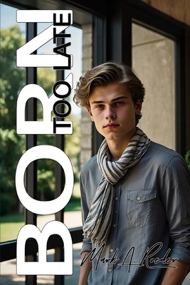 Born Too Late - Mark A. Roeder