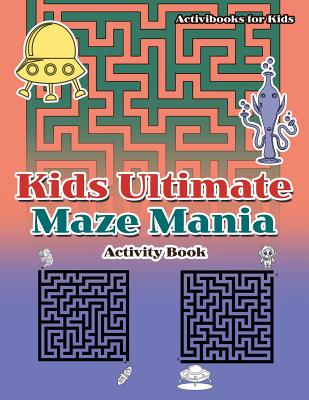 Kids Ultimate Maze Mania Activity Book - Activibooks For Kids