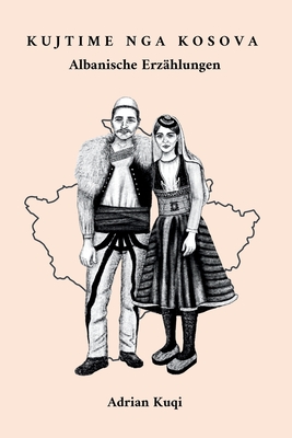 Kujtime nga Kosova: Albanische Erzählungen - Adrian Kuqi
