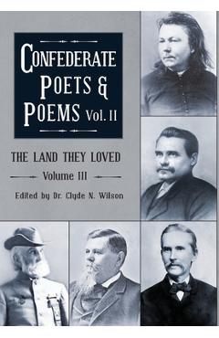 Coperta cărții 'The Land They Loved Volume III: Confederate Poets & Poems Volume II - Clyde N. Wilson'
