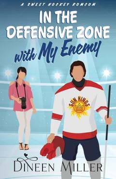 Poza produsului In the Defensive Zone with My Enemy: A Sweet Hockey Romcom - Dineen Miller