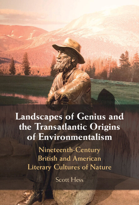 Landscapes of Genius and the Transatlantic Origins of Environmentalism - Scott Hess
