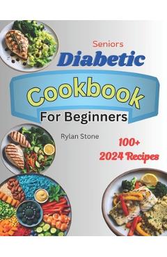 Poza produsului Senior's Diabetic Cookbook for Beginners: Quick and Easy tasty Low-carb recipes with useful tips to master Pre-diabetes and Type 2 Diabetes, with a 6- - Rylan Stone