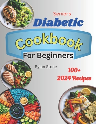 Senior's Diabetic Cookbook for Beginners: Quick and Easy tasty Low-carb recipes with useful tips to master Pre-diabetes and Type 2 Diabetes, with a 6- - Rylan Stone