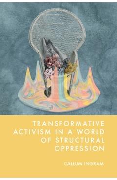 Poza produsului Transformative Activism in a World of Structural Oppression - Callum Ingram