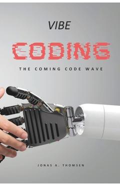 Poza produsului Vibe Coding: The Coming Code Wave - Jonas Arvid Thomsen