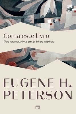 Coma este livro: Uma conversa sobre a arte da leitura espiritual - Eugene H. Peterson