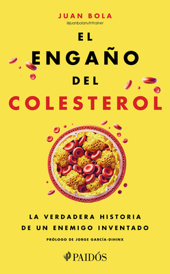 El Engaño del Colesterol: La Verdadera Historia de Un Enemigo Inventado / The Cholesterol Deception - Juan Bola